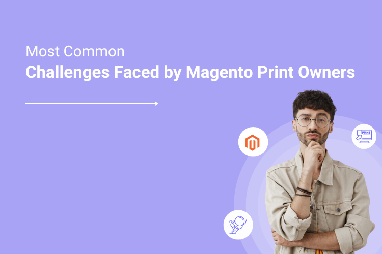 Most Common Challenges faced by Magento Print Owners
