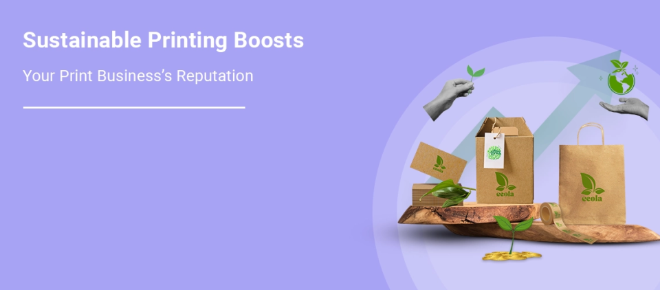 How Sustainable Printing Boosts Your Print Business’s Reputation | DesignNBuy